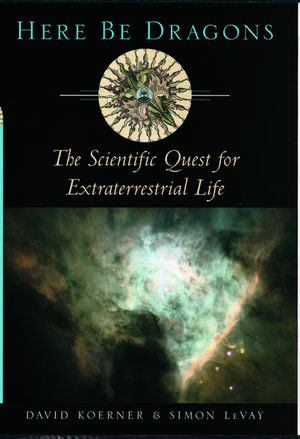 Here Be Dragons: The Scientific Quest for Extraterrestrial Life de David W. Koerner