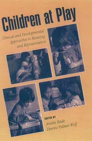 Children at Play: Clinical and Developmental Approaches to Meaning and Representation de Arietta Slade