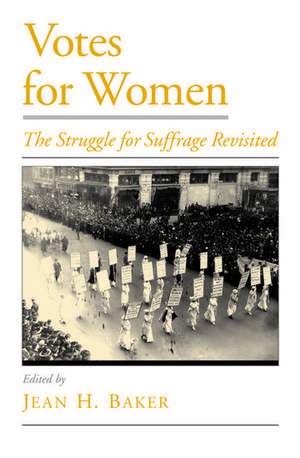 Votes for Women: The Struggle for Suffrage Revisited de Jean H. Baker