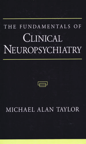 The Fundamentals of Clinical Neuropsychiatry de Michael Alan Taylor