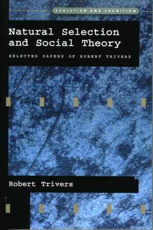 Natural Selection and Social Theory: Selected Papers of Robert Trivers de Robert Trivers