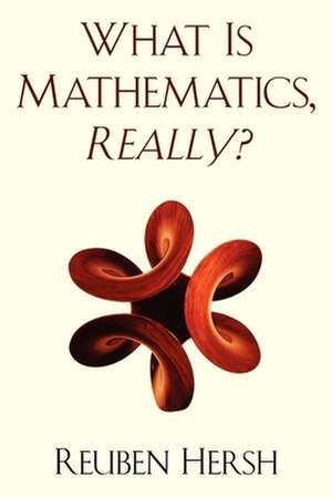 What Is Mathematics, Really? de Reuben Hersh