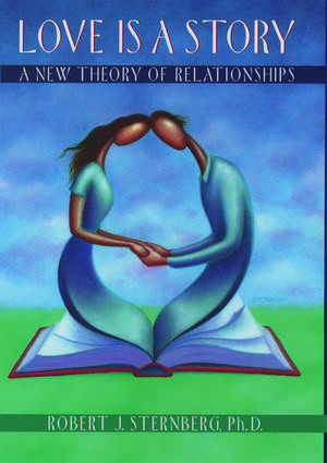 Love is a Story: A New Theory of Relationships de Robert J. Sternberg