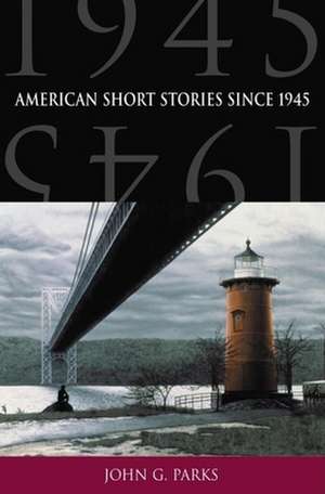 American Short Stories Since 1945: An Introductory Guide with Readings de John G. Parks