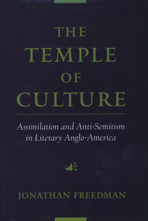 The Temple of Culture: Assimilation and Anti-Semitism in Literary Anglo-America de Jonathan Freedman