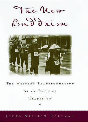 The New Buddhism: The Western Transformation of an Ancient Tradition