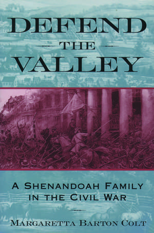 Defend the Valley: A Shenandoah Family in the Civil War de Margaretta Barton Colt