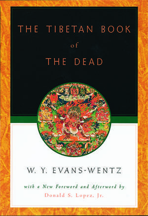 The Tibetan Book of the Dead: Or the After-Death Experiences on the Bardo Plane, according to Lama Kazi Dawa-Samdup's English Rendering de W. Y. Evans Wentz