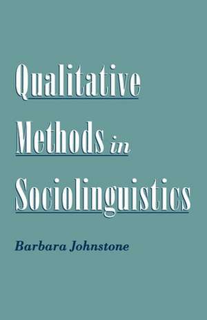 Qualitative Methods in Sociolinguistics de Barbara Johnstone