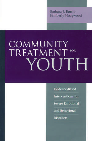 Community Treatment for Youth: Evidence-Based Interventions for Severe Emotional and Behavioral Disorders de Barbara J. Burns