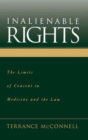 Inalienable Rights: The Limits of Consent in Medicine and Law de Terrance McConnell