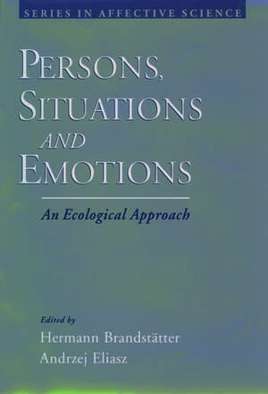 Persons, Situations, and Emotions: An Ecological Approach de Hermann Brandstätter