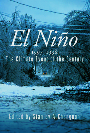 El Niño, 1997-1998: The Climate Event of the Century de Stanley A. Changnon