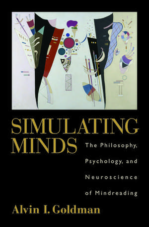 Simulating Minds: The Philosophy, Psychology, and Neuroscience of Mindreading de Alvin I. Goldman