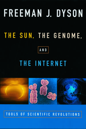 The Sun, The Genome, and The Internet: Tools of Scientific Revolution de Freeman J. Dyson