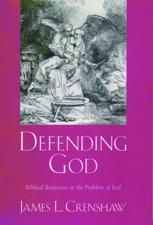 Defending God: Biblical Responses to the Problem of Evil de James L. Crenshaw