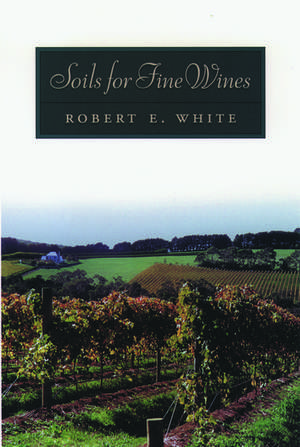 Soils for Fine Wines de Robert E. White