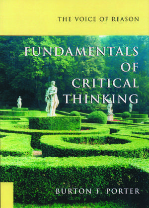 The Voice of Reason: Fundamentals of Critical Thinking de Burton Porter