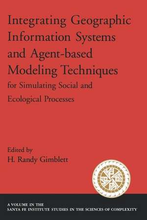 Integrating Geographic Information Systems and Agent-Based Modeling Techniques for Simulatin Social and Ecological Processes de H. Randy Gimblett