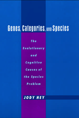 Genes, Categories, and Species: The Evolutionary and Cognitive Causes of the Species Problem de Jody Hey