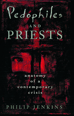 Pedophiles and Priests: Anatomy of a Contemporary Crisis de Philip Jenkins