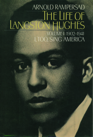 The Life of Langston Hughes: Volume I: 1902-1941, I, Too, Sing America de Arnold Rampersad