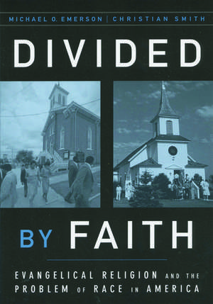 Divided by Faith: Evangelical Religion and the Problem of Race in America de Michael O. Emerson