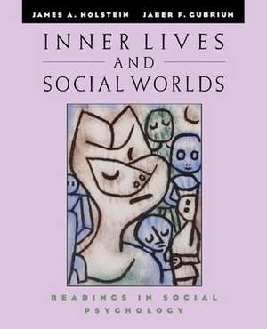 Inner Lives and Social Worlds: Readings in Social Psychology de James A. Holstein