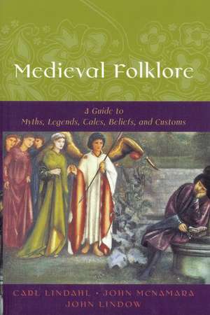 Medieval Folklore: A Guide to Myths, Legends, Tales, Beliefs, and Customs de Carl Lindahl