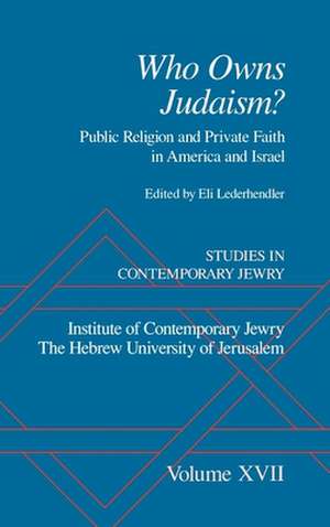 Studies in Contemporary Jewry: Volume XVII: Who owns Judaism? Public Religion and Private Faith in America and Israel de Eli Lederhendler