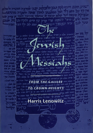 The Jewish Messiahs: From the Galilee to Crown Heights de Harris Lenowitz