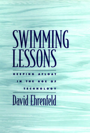 Swimming Lessons: Keeping Afloat in the Age of Technology de David Ehrenfeld