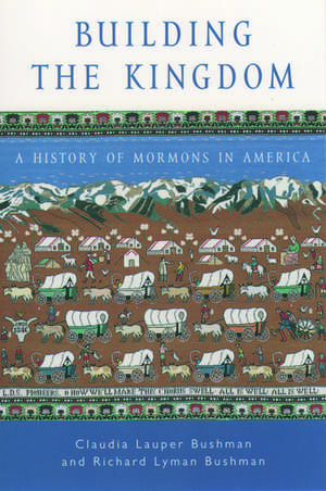 Building the Kingdom: A History of Mormons in America de Claudia L. Bushman