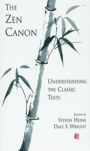 The Zen Canon: Understanding the Classic Texts de Steven Heine