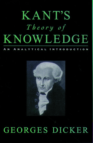 Kant's Theory of Knowledge: An Analytical Introduction de Georges Dicker