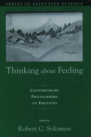 Thinking About Feeling: Contemporary Philosophers on Emotions de Robert C. Solomon