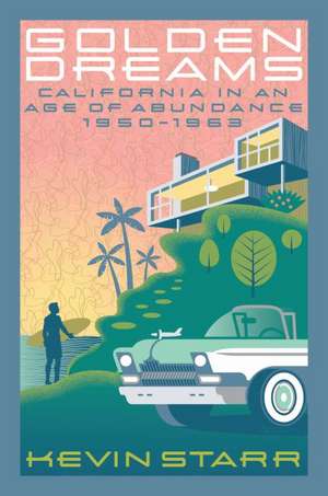 Golden Dreams: California in an Age of Abundance 1950-1963 de Kevin Starr