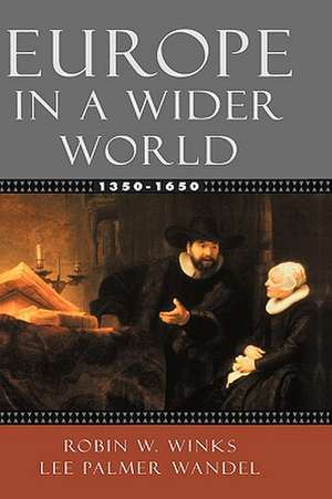 Europe in a Wider World, 1350-1650 de Robin W. Winks