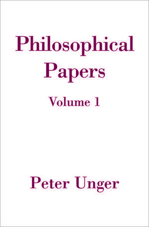 Philosophical Papers: Volume One de Peter Unger