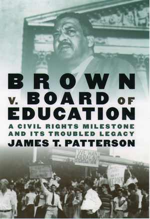 Brown v. Board of Education: A Civil Rights Milestone and Its Troubled Legacy de James T. Patterson