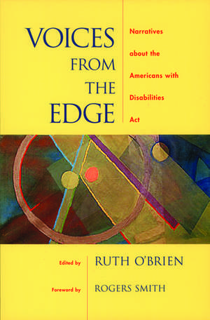 Voices from the Edge: Narratives about the Americans with Disabilities Act de Ruth O'Brien