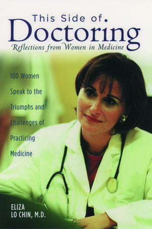 This Side of Doctoring: Reflections from Women in Medicine de Eliza Lo Chin