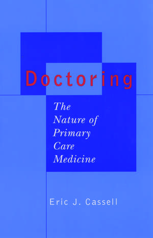 Doctoring: The Nature of Primary Care Medicine de Eric J. Cassell