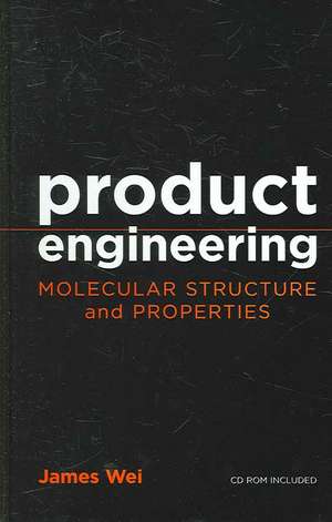 Product Engineering: Molecular Structure and Properties de James Wei