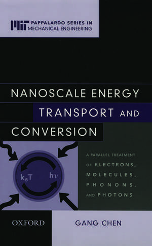 Nanoscale Energy Transport and Conversion: A Parallel Treatment of Electrons, Molecules, Phonons, and Photons de Gang Chen