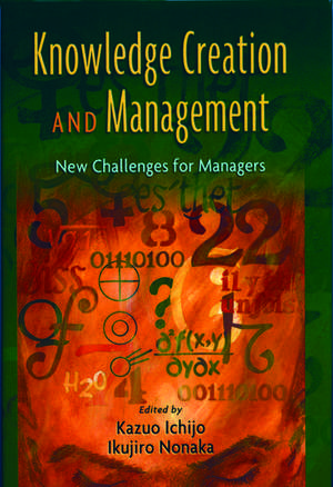 Knowledge Creation and Management: New Challenges for Managers de Kazuo Ichijo