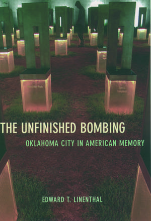 The Unfinished Bombing: Oklahoma City in American Memory de Edward T. Linenthal