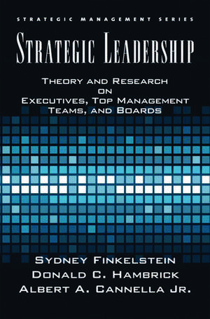 Strategic Leadership: Theory and Research on Executives, Top Management Teams, and Boards de Sydney Finkelstein