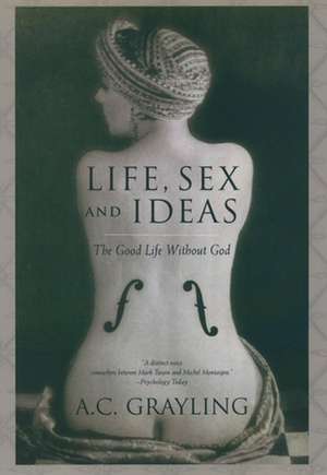 Life, Sex, and Ideas de A. C. Grayling