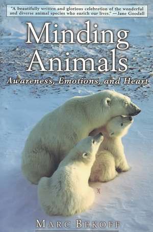 Minding Animals: Awareness, Emotions, and Heart de Marc Bekoff